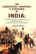 The Conquerors, Warriors, & Statesmen Of India: An Historical Narrative Of The Principal Events From The - Gyan Books