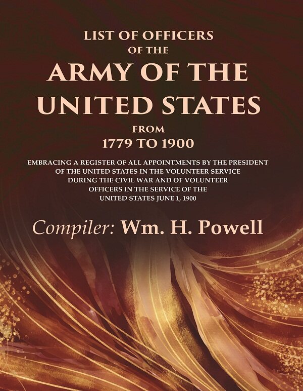 List Of Officers Of The Army Of The United States From 1779 To : Embracing A Register Of All 1900 Vol - Gyan Books