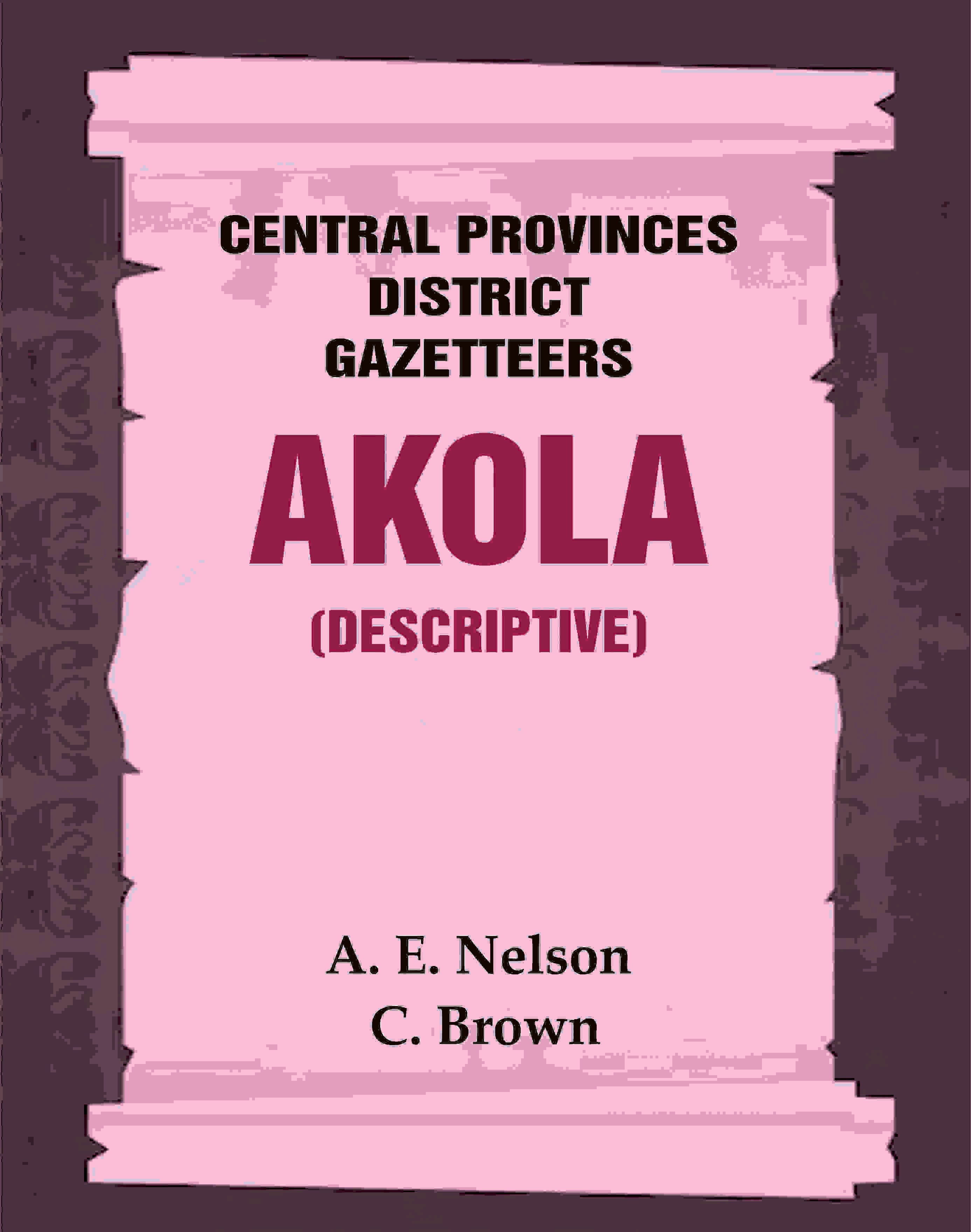 Central Provinces District Gazetteers: Akola (Descriptive) 1st, Vol. A - Gyan Books