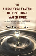 The Hindu-Yogi System of Practical Water Cure: As Practiced in India and Other Oriental Countries - Gyan Books