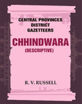 Central Provinces District Gazetteers: Chhindwara (Descriptive) 10th - Gyan Books
