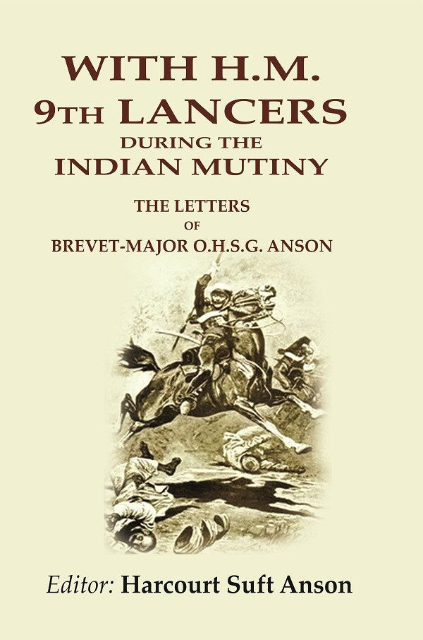 With H.M. 9th Lancers During the Indian Mutiny: The Letters of Brevet-Major O.H.S.G. Anson - Gyan Books
