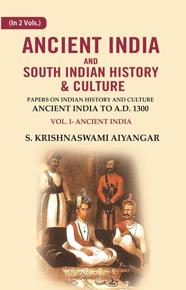 Ancient India and South Indian History & Culture: Papers on Indian History and Culture Ancient India to A.D. 1300, Ancient India 1st - Gyan Books