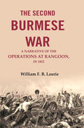 The second Burmese war: A narrative of the operations at Rangoon, in 1852 - Gyan Books