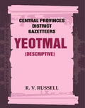 Central Provinces District Gazetteers: Yeotmal (Descriptive) 23rd, Vol. A - Gyan Books