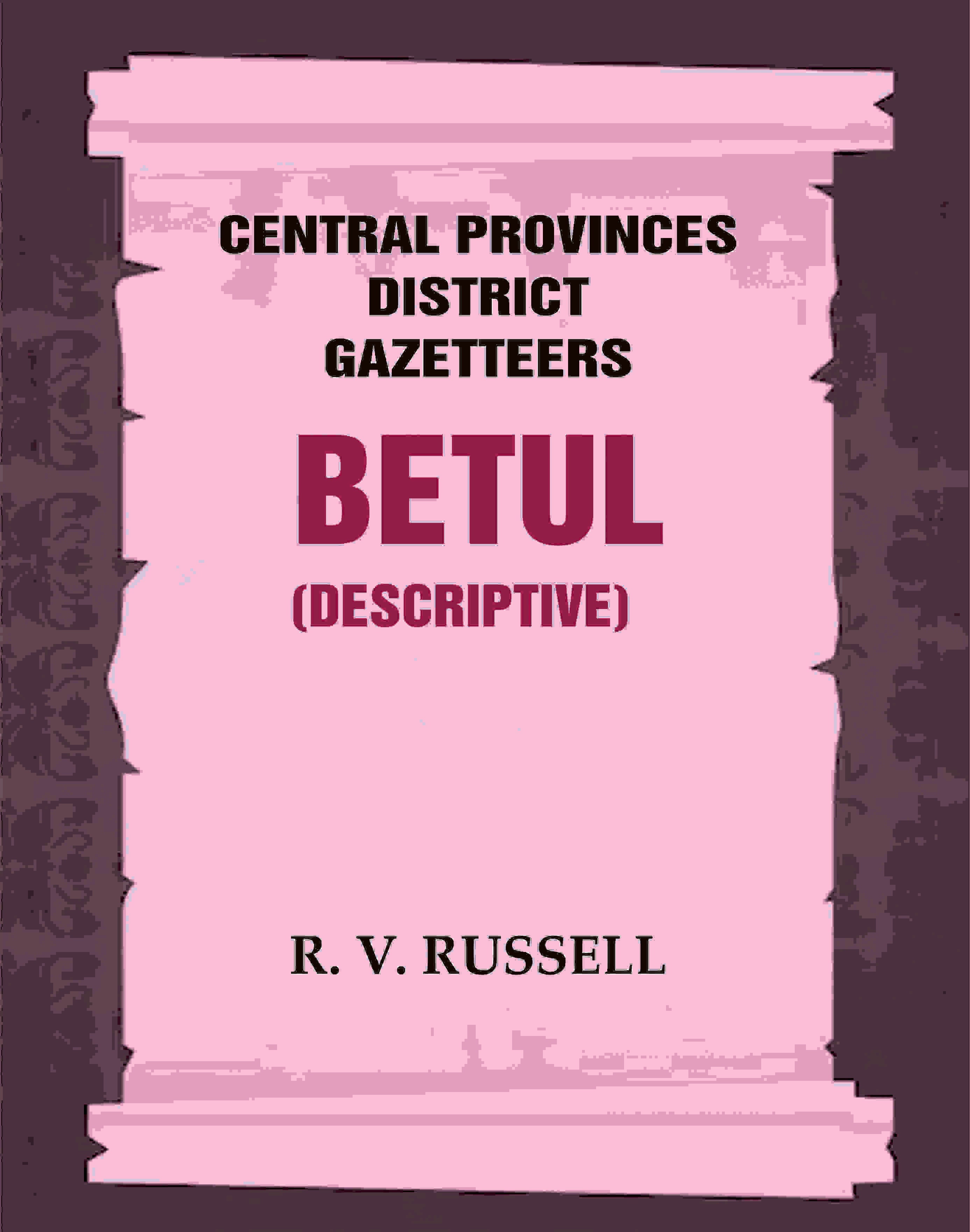 Central Provinces District Gazetteers: Betul (Descriptive) 4th, Vol. A - Gyan Books