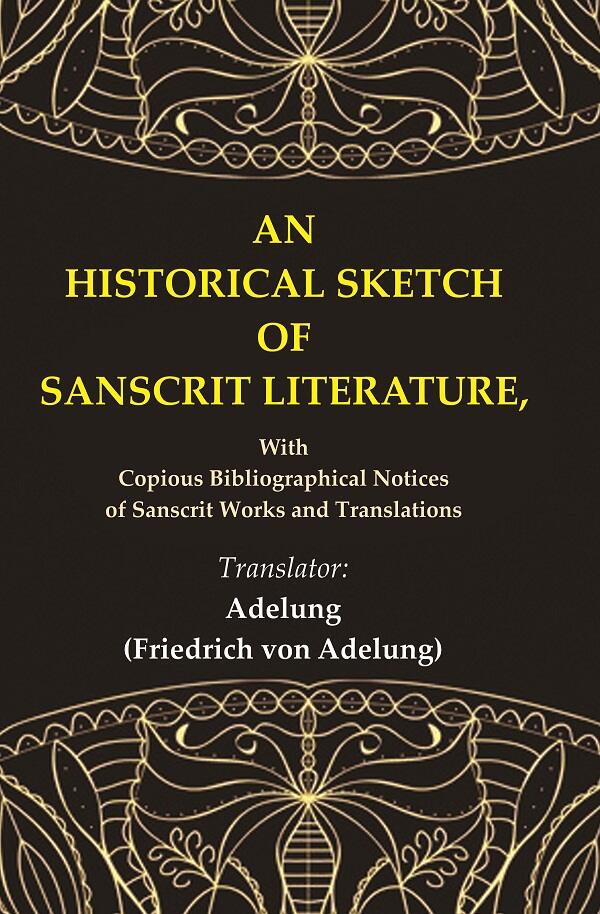 An Historical Sketch of Sanscrit Literature: With Copious Bibliographical Notices of Sanscrit Works and Translations - Gyan Books