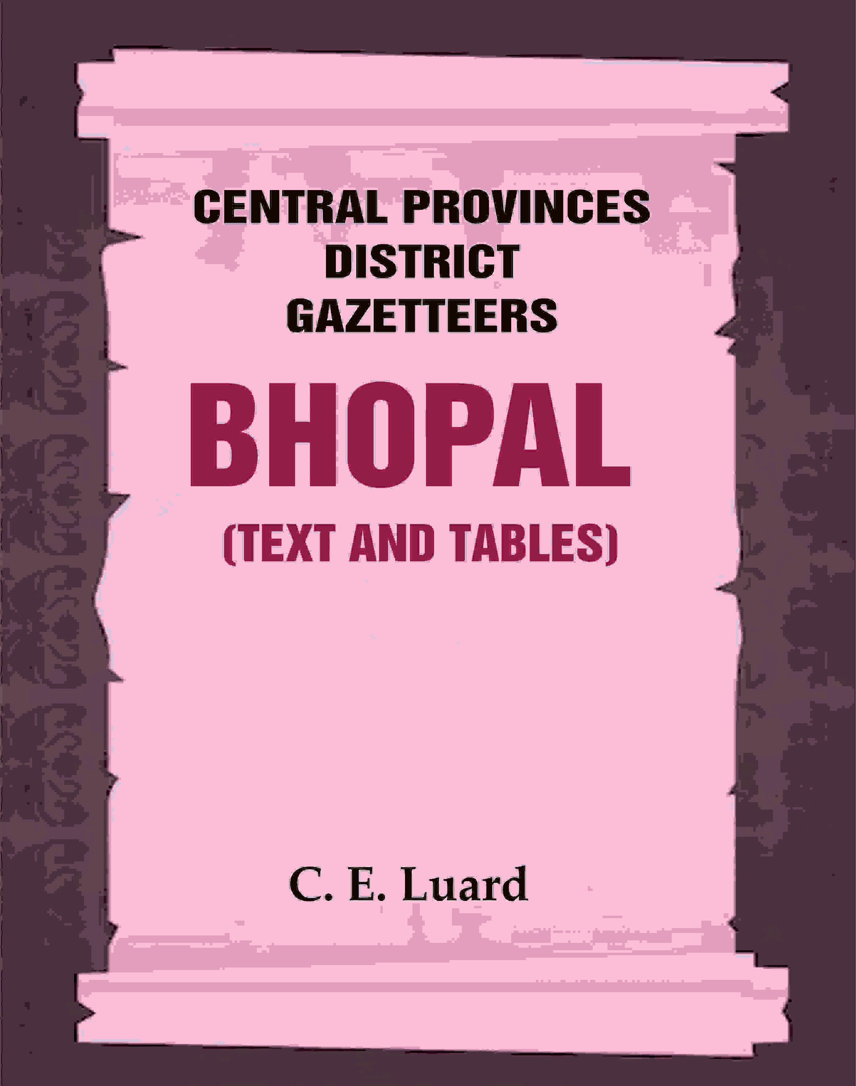 Central Provinces District Gazetteers: Bhopal (Text and Tables) 26th, Vol. III - Gyan Books