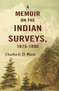 A Memoir on the Indian Surveys, 1875-1890 - Gyan Books
