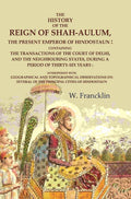 The History Of The Reign Of Shah-Aulum, The Present Emperor Of Hindostaun: Containing The Transactions - Gyan Books