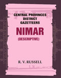 Central Provinces District Gazetteers: Nimar (Descriptive) 18th, Vol. A - Gyan Books