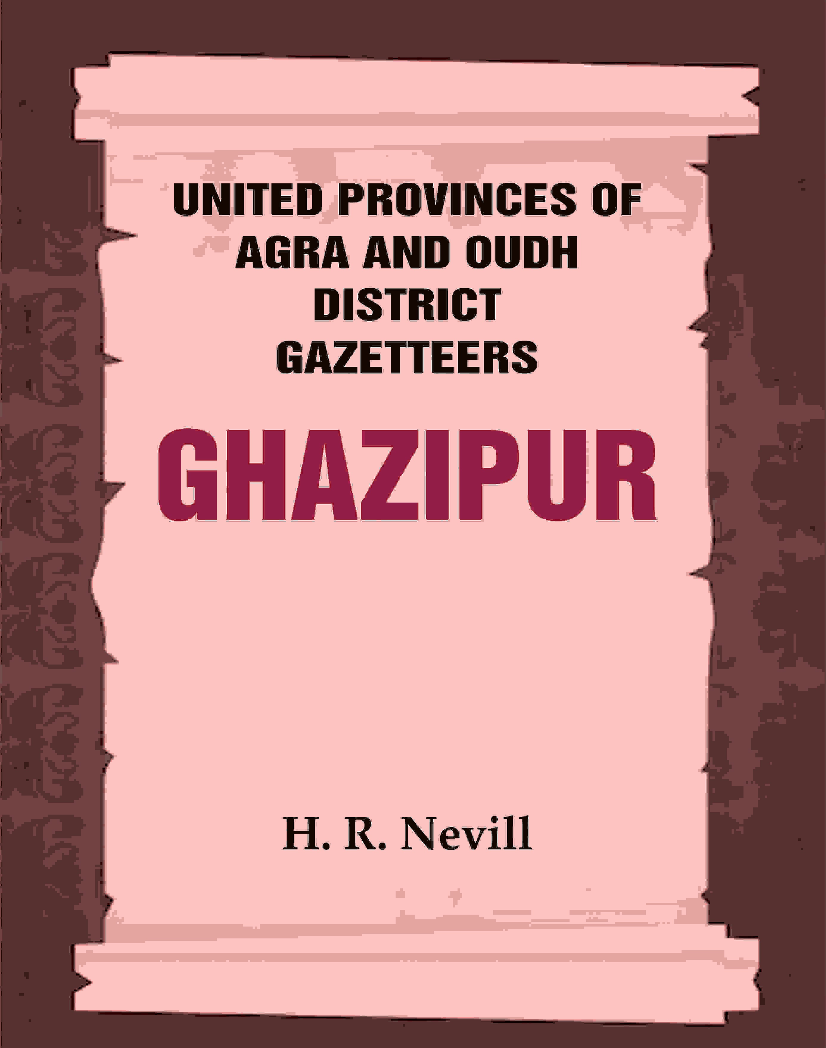 United Provinces of Agra and Oudh District Gazetteers: Ghazipur Vol. XXIV - Gyan Books