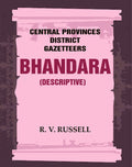 Central Provinces District Gazetteers: Bhandara (Descriptive) 5th, Vol. A - Gyan Books