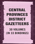 Central Provinces District Gazetteers 30 Vols. Set in 33 Bindings - Gyan Books