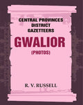 Central Provinces District Gazetteers: Gwalior (Photos) 24th, Vol. I, Pt. IV - Gyan Books