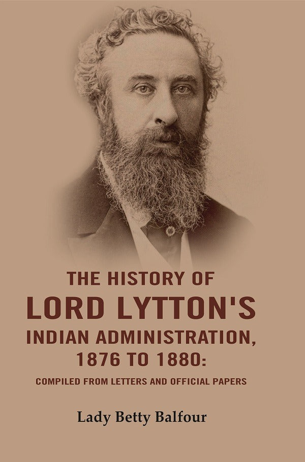 The History of Lord Lytton's Indian Administration, 1876 to 1880: Compiled from Letters and Official Papers - Gyan Books