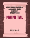 United Provinces of Agra and Oudh District Gazetteers: Naini Tal Vol. XL - Gyan Books
