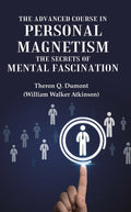 The Advanced Course in Personal Magnetism the Secrets of Mental Fascination - Gyan Books