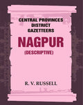 Central Provinces District Gazetteers: Nagpur (Descriptive) 16th, Vol. A - Gyan Books