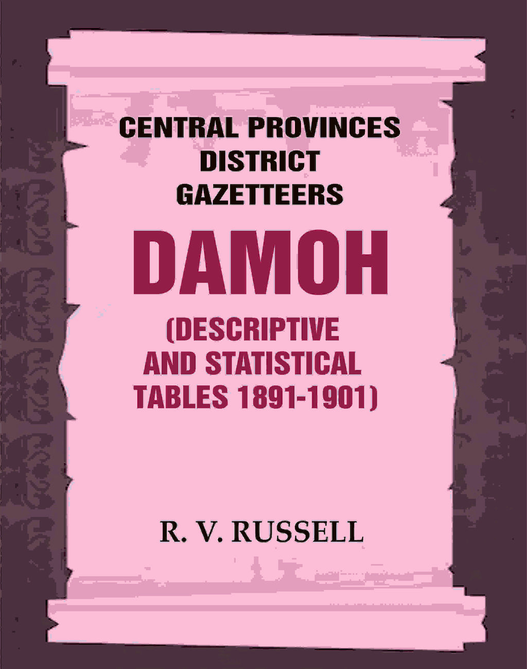 Central Provinces District Gazetteers: Damoh (Descriptive and Statistical Tables 1891-1901) 11th, Vol. A & B - Gyan Books