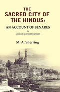The Sacred City of the Hindus: An Account of Benares in Ancient and Modern Times - Gyan Books