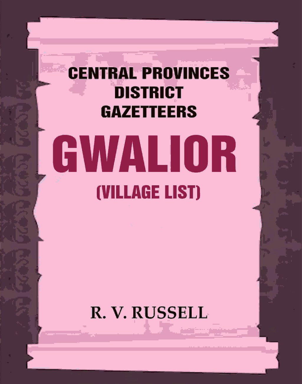 Central Provinces District Gazetteers: Gwalior (Village List) 24th, Vol. I, Pt. III - Gyan Books