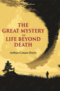 The Great Mystery of Life Beyond Death - Gyan Books