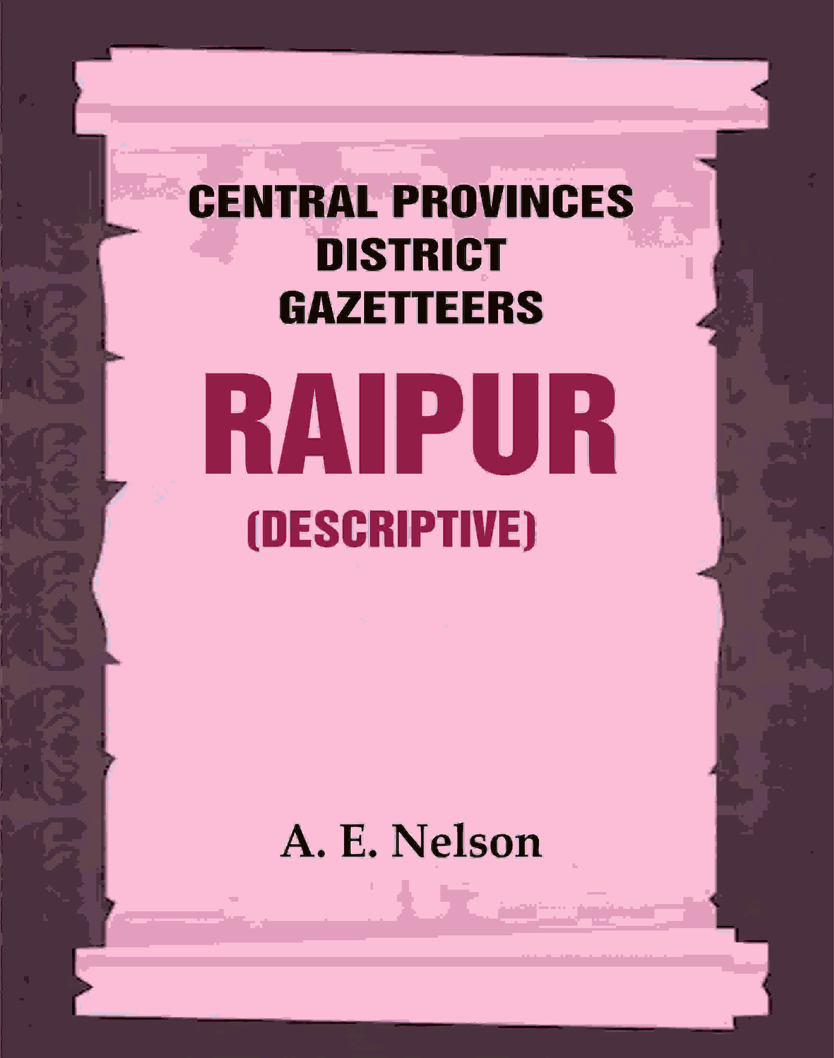 Central Provinces District Gazetteers: Raipur (Descriptive) 19th, Vol. A - Gyan Books