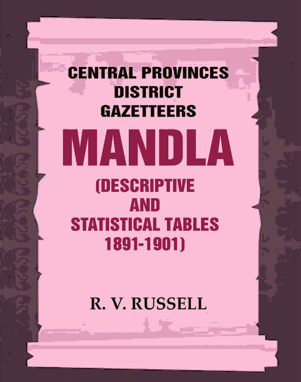 Central Provinces District Gazetteers: Mandla (Descriptive and Statistical Tables 1891-1901) 15th, Vol. A & B - Gyan Books