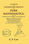 A Synopsis Of Elementary Results In Pure Mathematics: Containing Propositions, Formulæ, And Methods - Gyan Books