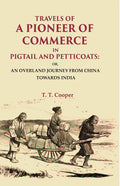 Travels Of A Pioneer Of Commerce In Pigtail And Petticoats: Or, An Overland Journey From China Towards India - Gyan Books