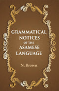 Grammatical notices of the Asamese language - Gyan Books