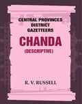 Central Provinces District Gazetteers: Chanda (Descriptive) 8th, Vol. B - Gyan Books