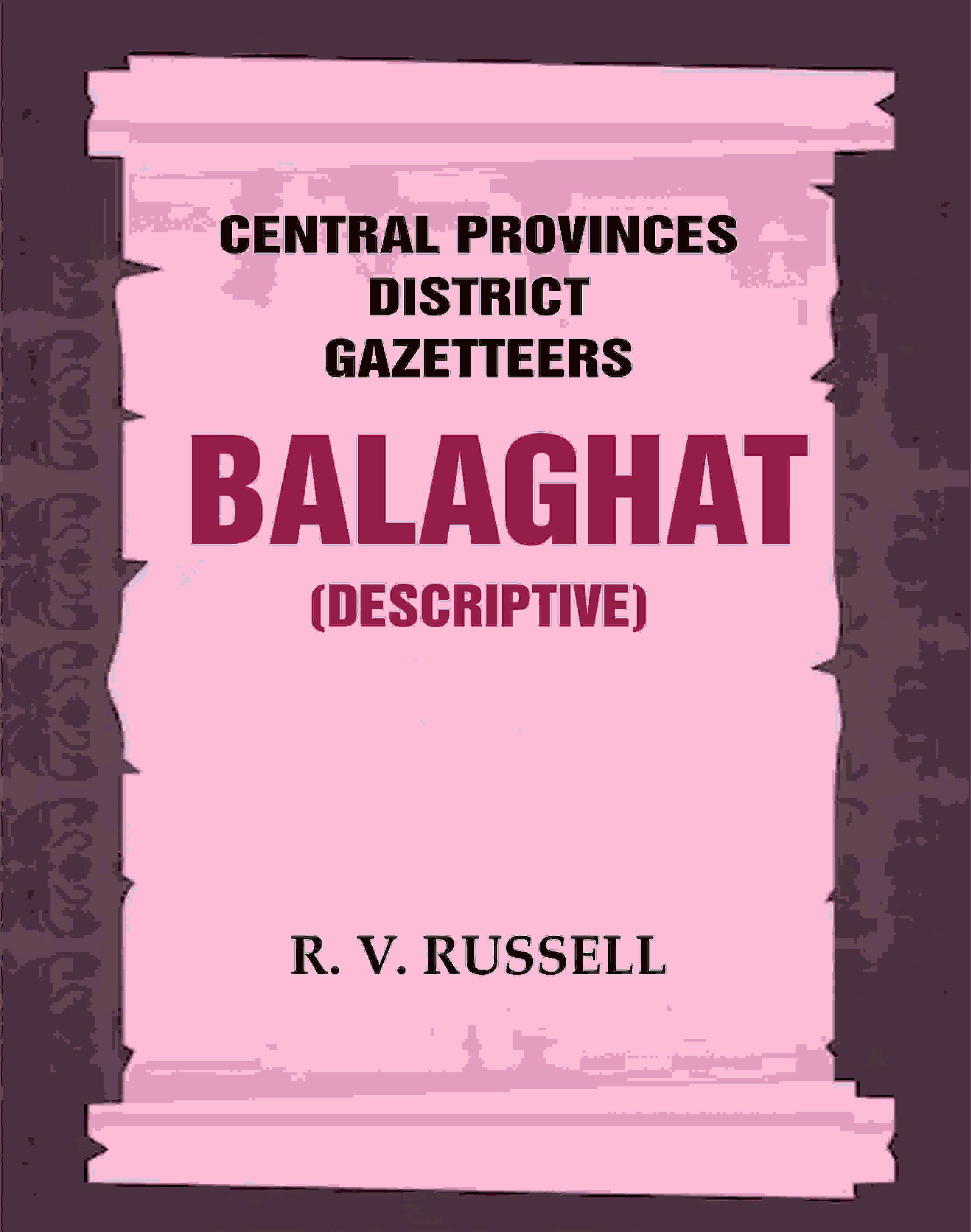 Central Provinces District Gazetteers: Balaghat (Descriptive) 3rd,Vol. A - Gyan Books