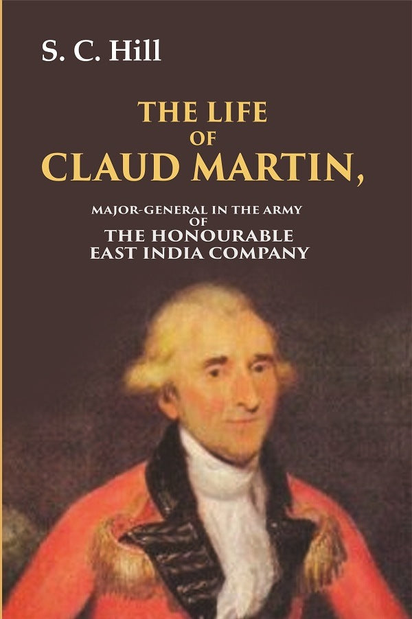 The Life of Claud Martin: Major-General in the Army of the Honourable East India Company - Gyan Books