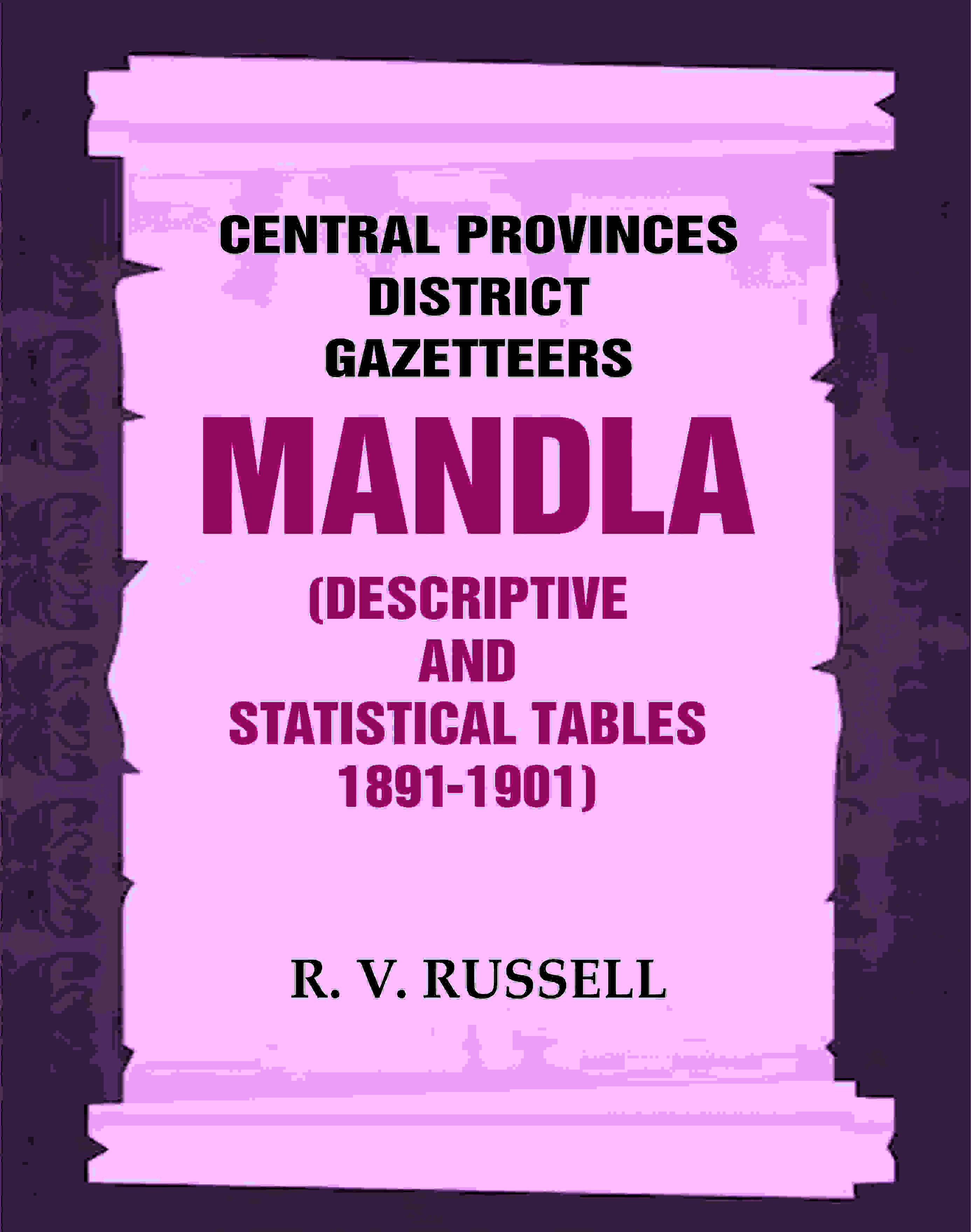 Central Provinces District Gazetteers: Mandla (Descriptive and Statistical Tables 1891-1901) 15th, Vol. A & B - Gyan Books