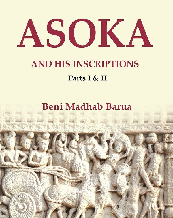 Asoka and his Inscriptions, Parts I & II - Gyan Books