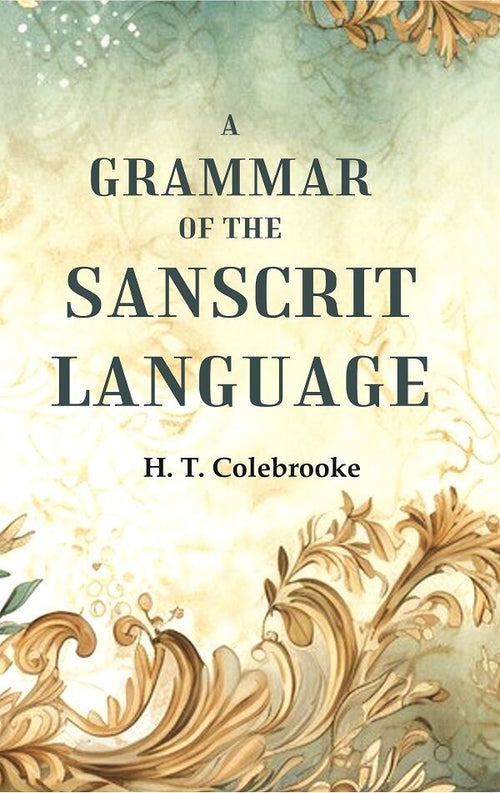 A Grammar of the Sanscrit Language - Gyan Books