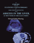 An Enquiry into the Statistics and Pathology of Some Points Connected with Abscess in the Liver, as Met with in the East Indies - Gyan Books