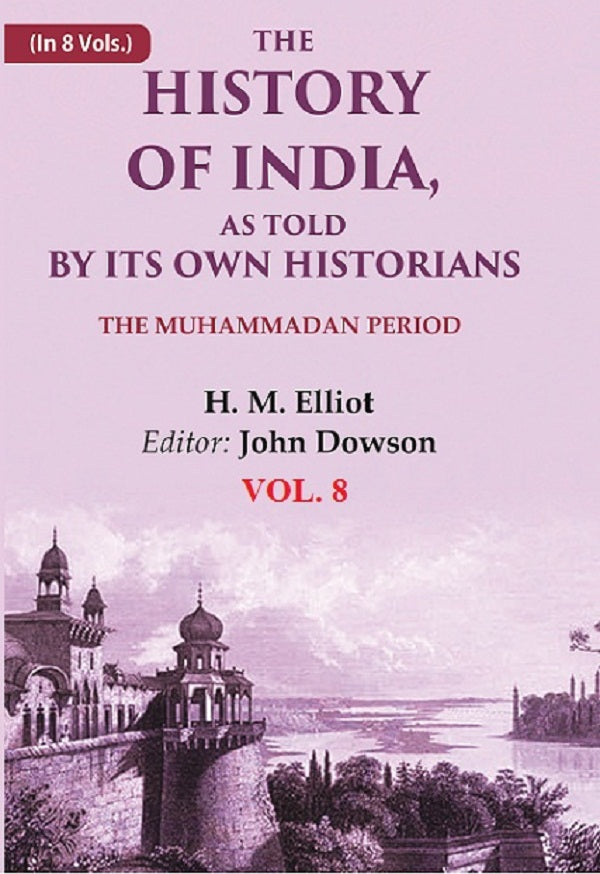 The History of India, as Told by its Own Historians: The Muhammadan Period 8th - Gyan Books