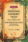 Original Sanskrit Texts on the Origin and History of the People of India, their Religion and Institutions 1st - Gyan Books