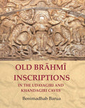 Old Brāhmī Inscriptions in the Udayagiri and Khandagiri Caves - Gyan Books