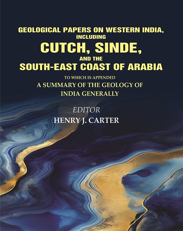 Geological Papers On Western India, Including Cutch, Sinde, And The South-East Coast Of Arabia: To Which Is - Gyan Books