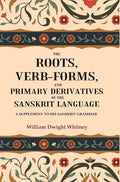 The Roots, Verb-Forms, and Primary Derivatives of the Sanskrit Language: A Supplement to his Sanskrit Grammar - Gyan Books