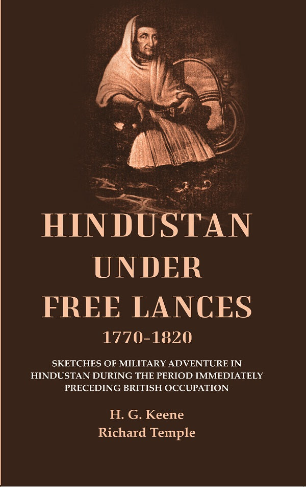 Hindustan Under Free Lances 1770-: Sketches Of Military Adventure In Hindustan During The Period 1820 - Gyan Books