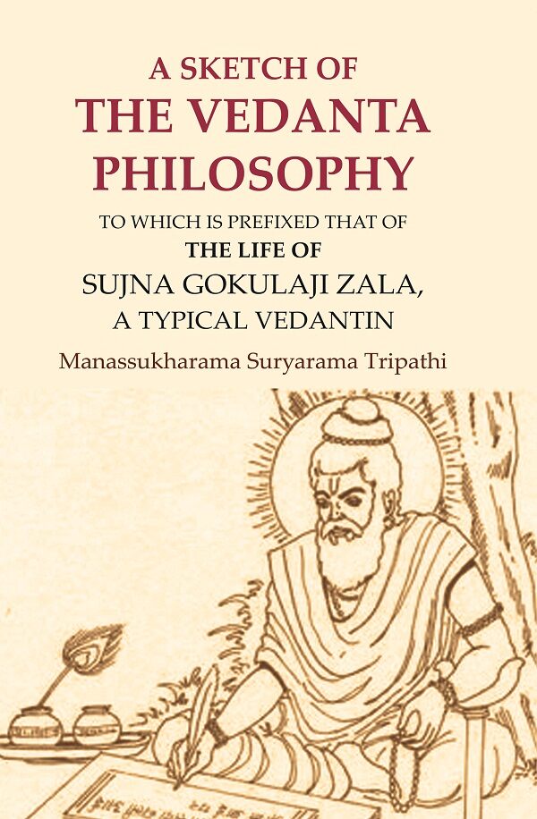 A Sketch of the Vedanta Philosophy: To which is Prefixed that of the Life of Sujna Gokulaji Zala, A Typical Vedantin - Gyan Books