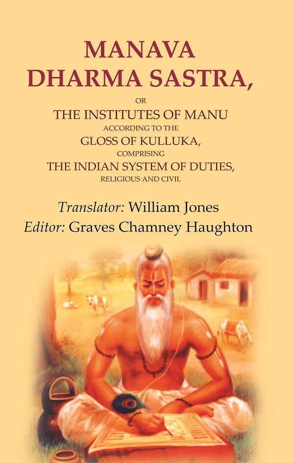 Manava Dharma Sastra: Or The Institutes Of Manu According To The Gloss Of Kulluka, Comprising The Indian - Gyan Books