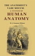 The Anatomist's Vade Mecum: A System Of Human Anatomy - Gyan Books