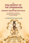 The Philosophy of the Upanishads and Ancient Indian Metaphysics: As Exhibited in a Series of Articles Contributed to the Calcutta Review - Gyan Books