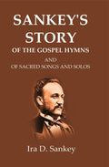 Sankey's Story Of The Gospel Hymns: And of Sacred Songs and Solos - Gyan Books